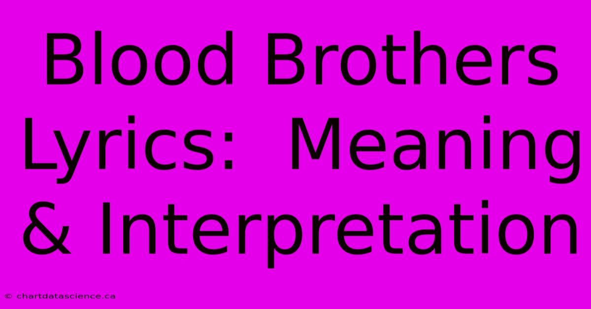 Blood Brothers Lyrics:  Meaning & Interpretation