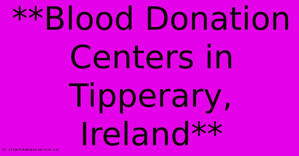 **Blood Donation Centers In Tipperary, Ireland**