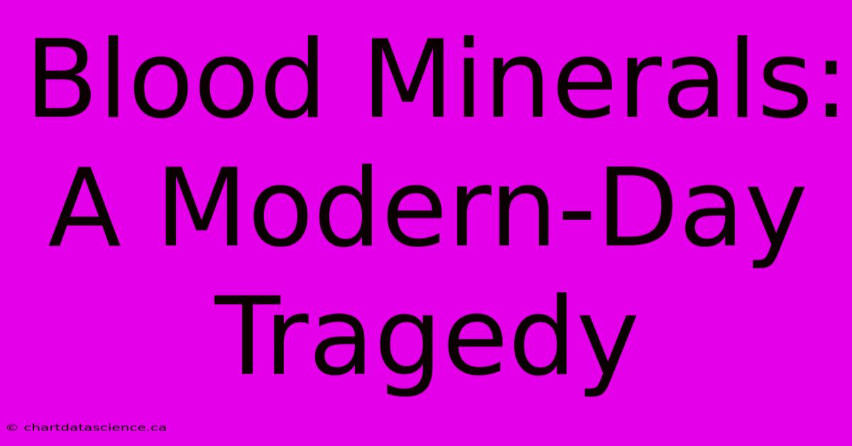 Blood Minerals: A Modern-Day Tragedy