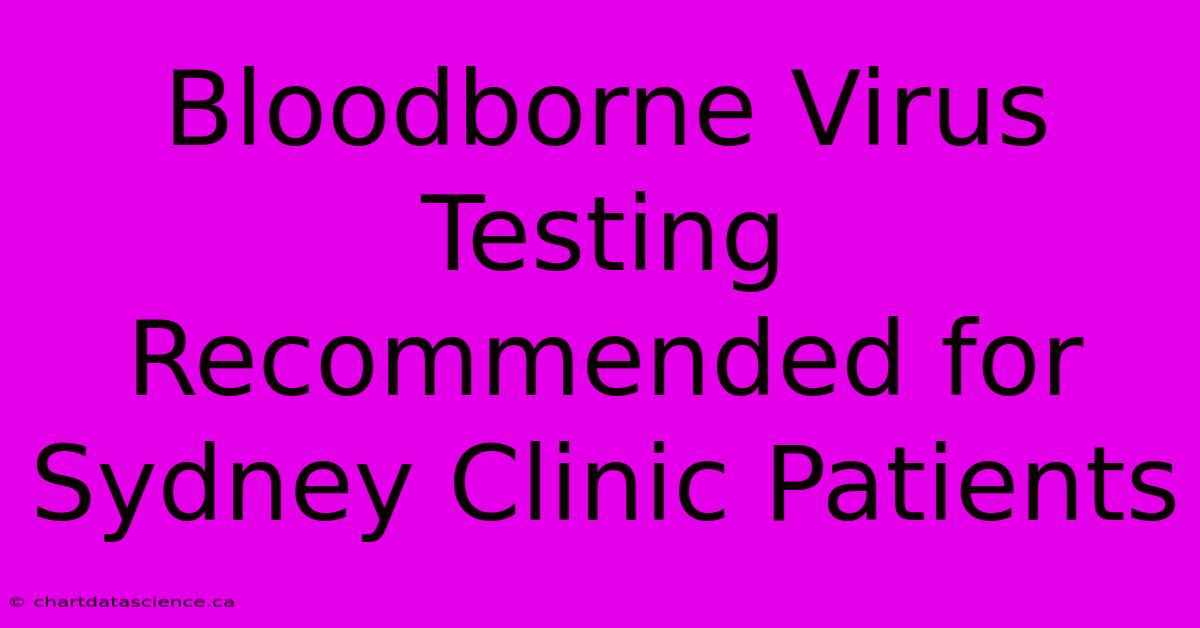 Bloodborne Virus Testing Recommended For Sydney Clinic Patients 