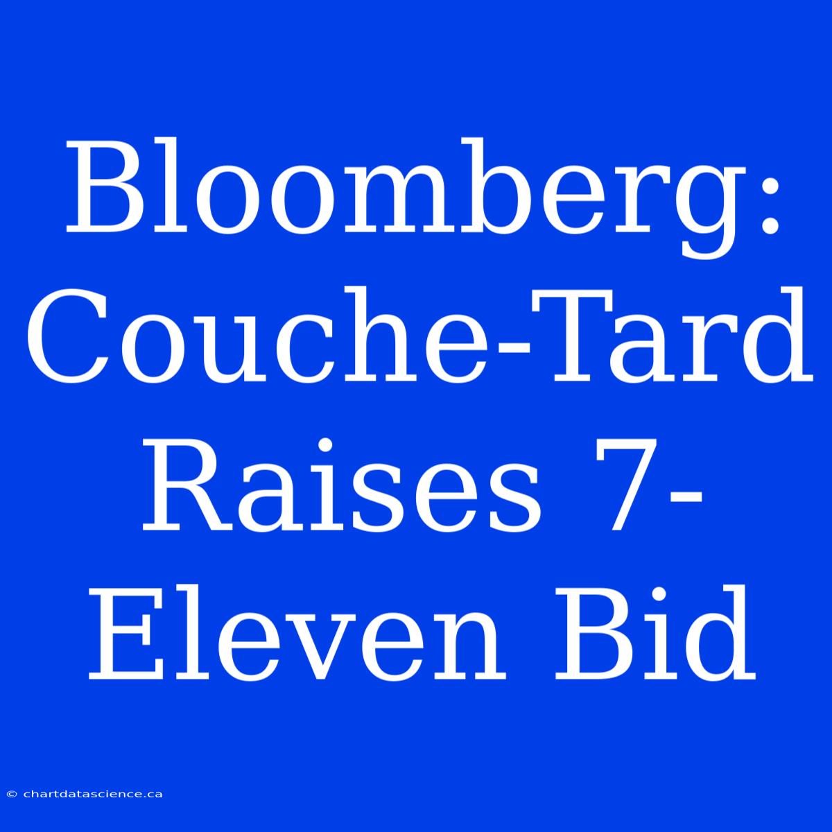 Bloomberg: Couche-Tard Raises 7-Eleven Bid