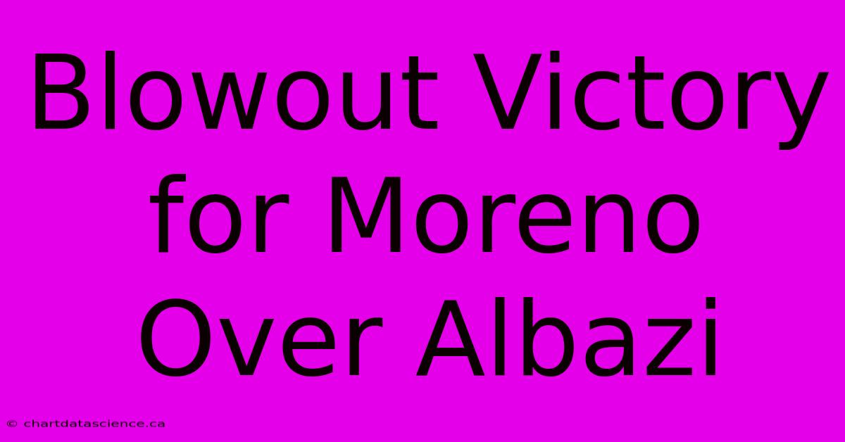 Blowout Victory For Moreno Over Albazi