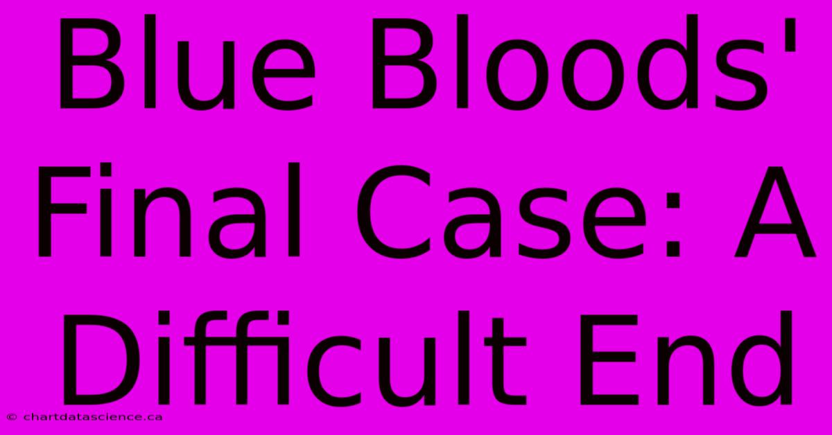 Blue Bloods' Final Case: A Difficult End