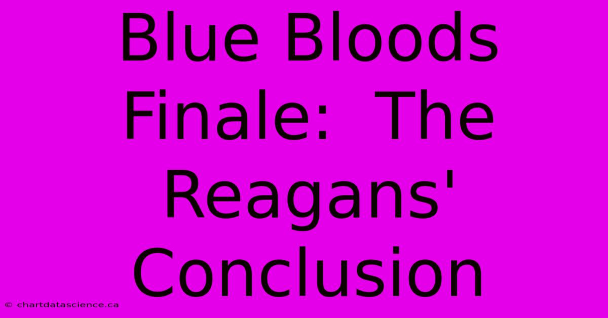 Blue Bloods Finale:  The Reagans' Conclusion