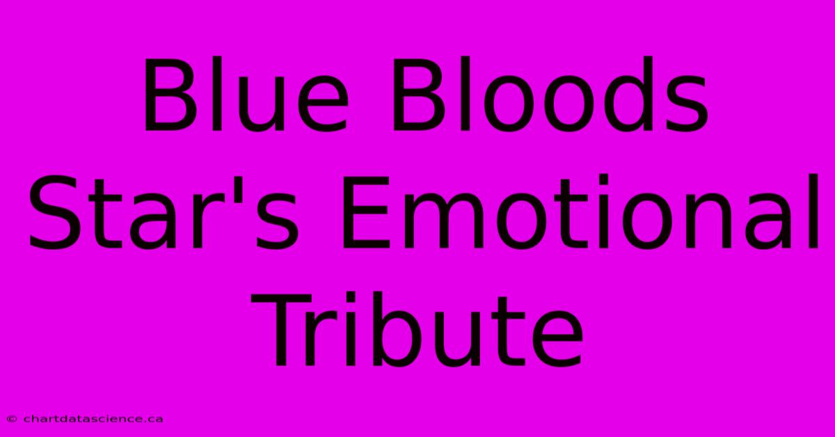 Blue Bloods Star's Emotional Tribute