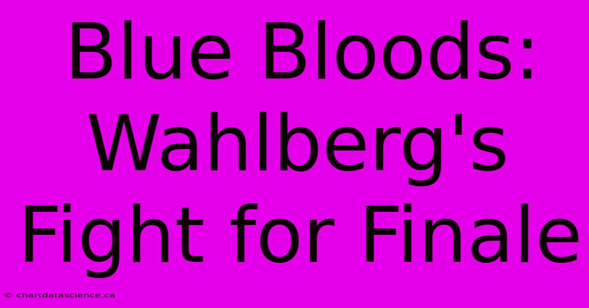 Blue Bloods: Wahlberg's Fight For Finale