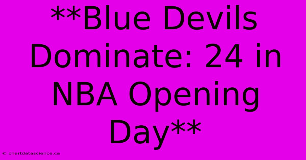 **Blue Devils Dominate: 24 In NBA Opening Day**