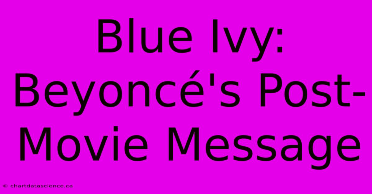 Blue Ivy: Beyoncé's Post-Movie Message