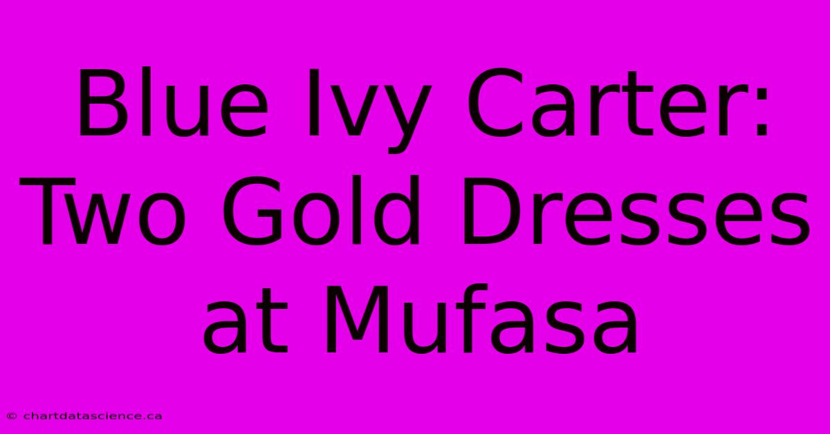 Blue Ivy Carter: Two Gold Dresses At Mufasa