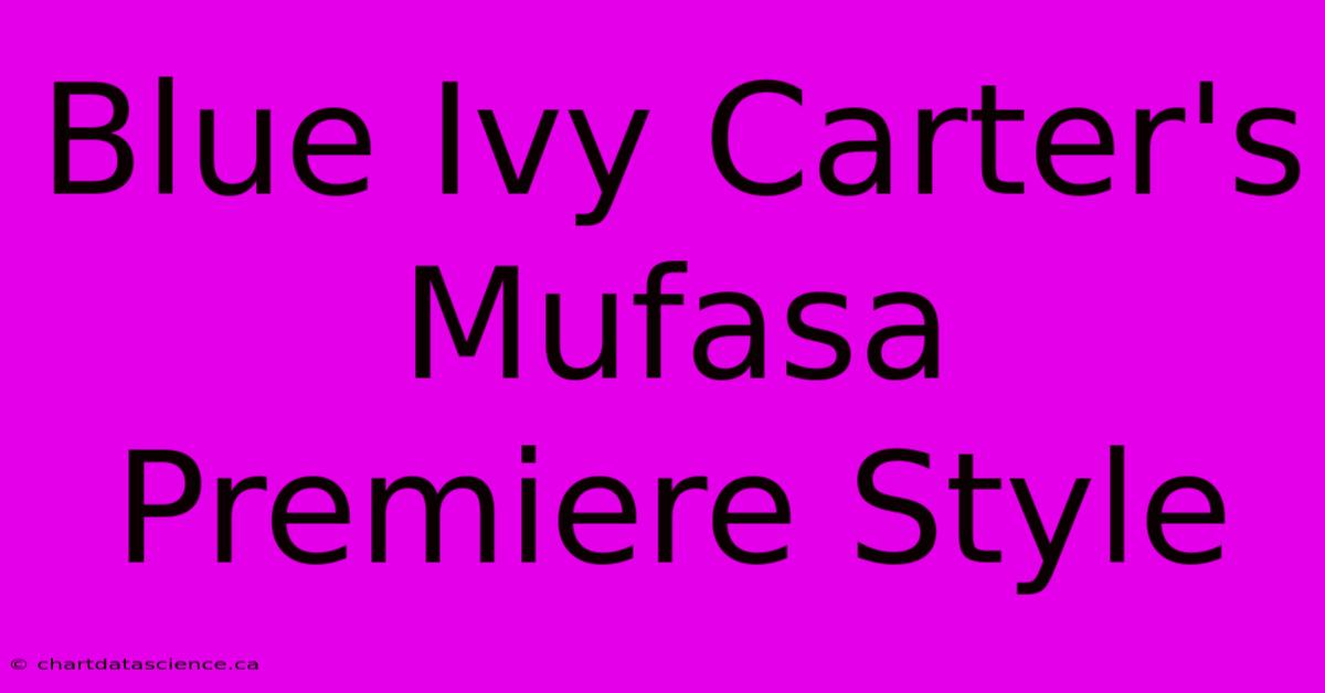 Blue Ivy Carter's Mufasa Premiere Style