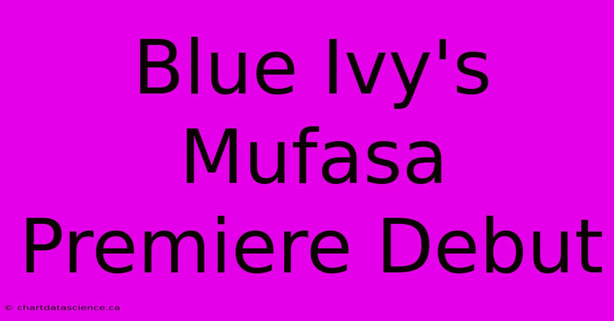 Blue Ivy's Mufasa Premiere Debut