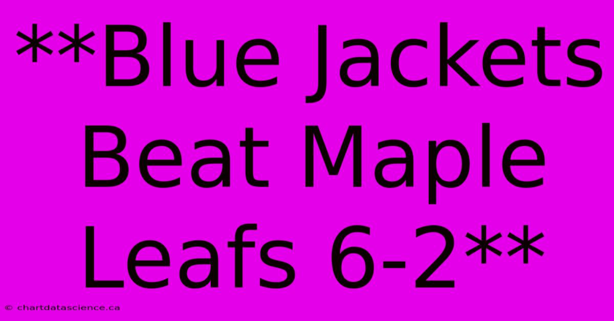 **Blue Jackets Beat Maple Leafs 6-2**