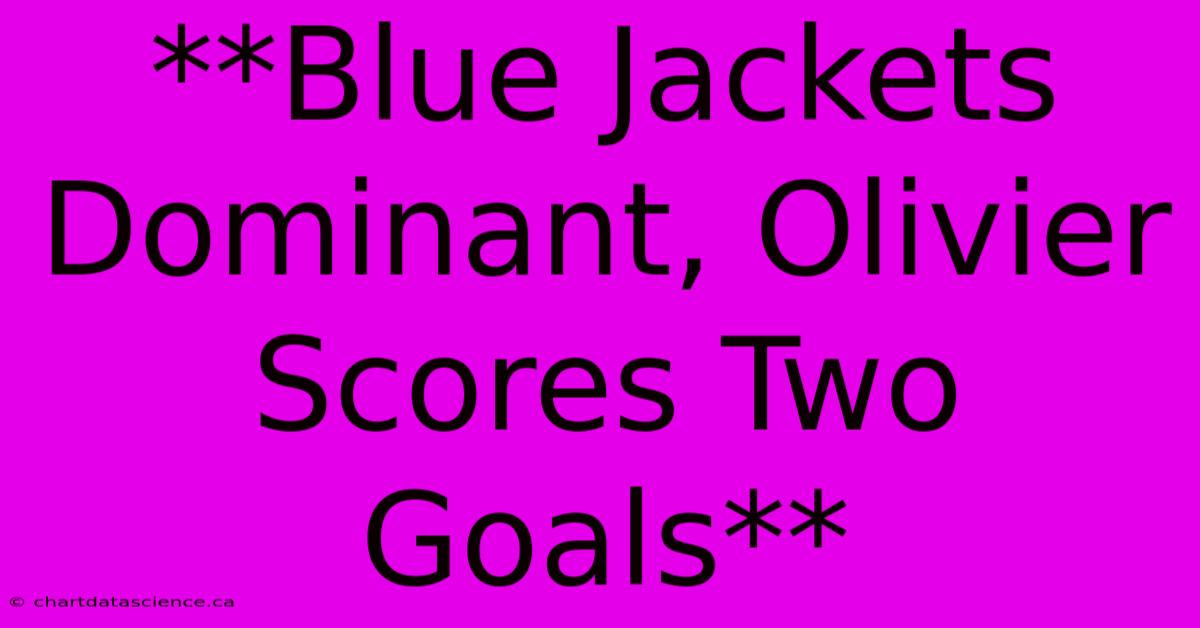 **Blue Jackets Dominant, Olivier Scores Two Goals** 