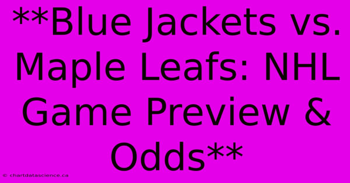 **Blue Jackets Vs. Maple Leafs: NHL Game Preview & Odds**