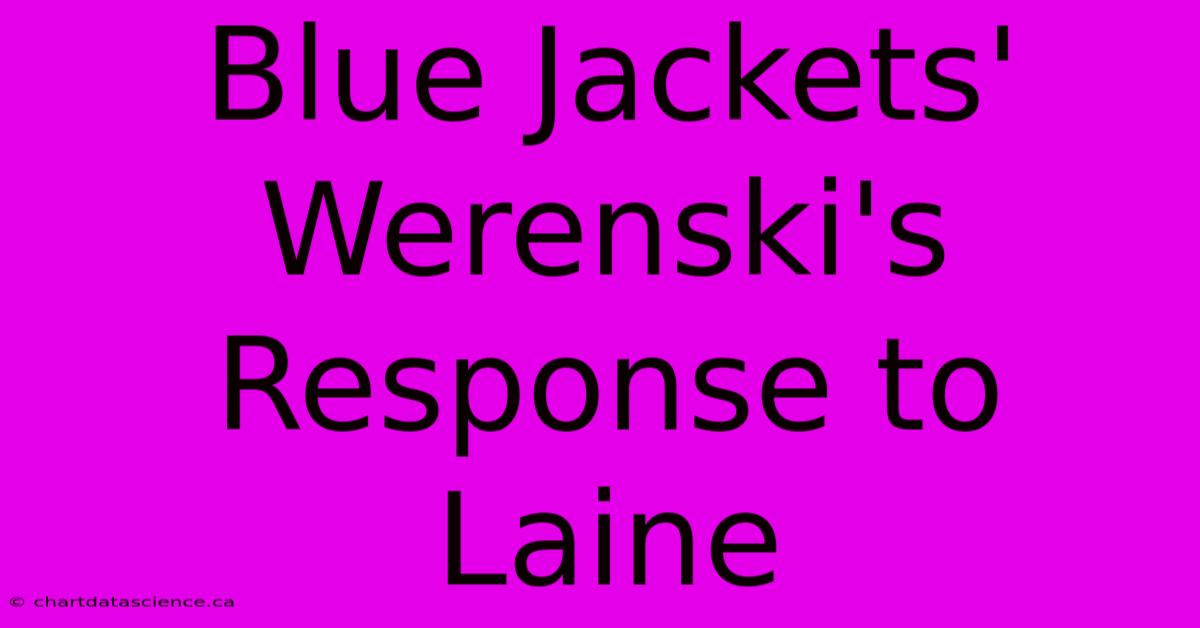 Blue Jackets' Werenski's Response To Laine