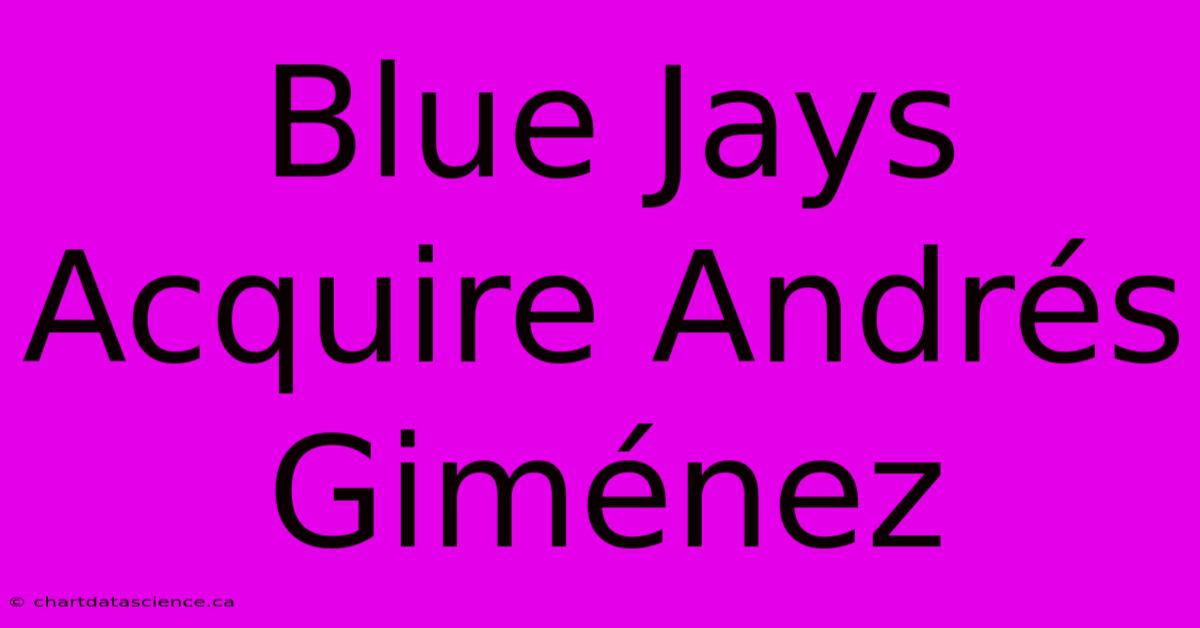 Blue Jays Acquire Andrés Giménez