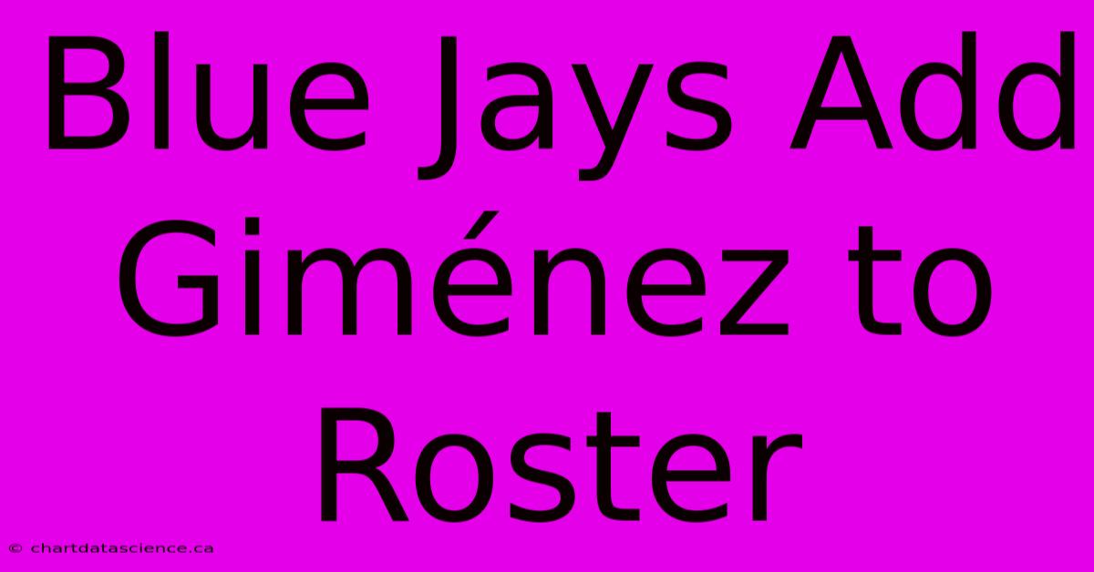 Blue Jays Add Giménez To Roster