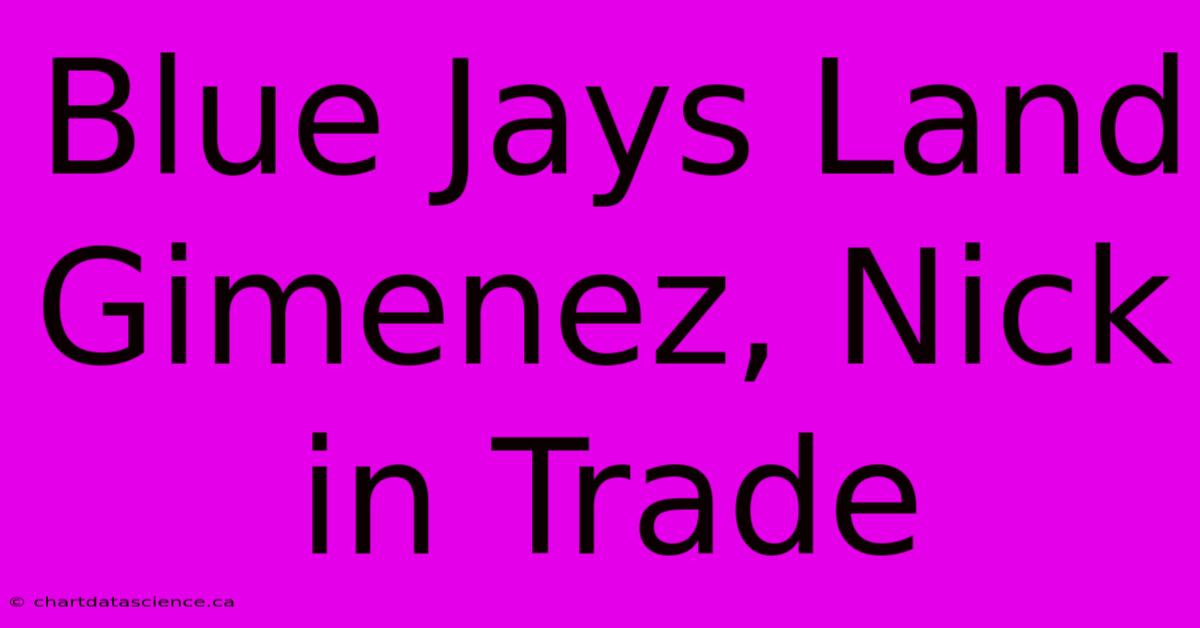 Blue Jays Land Gimenez, Nick In Trade