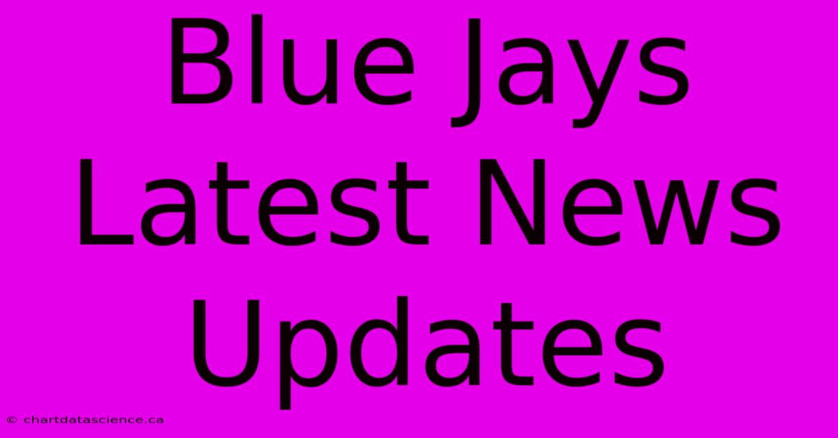 Blue Jays Latest News Updates