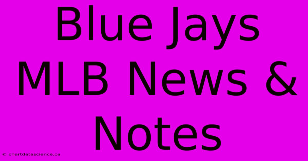 Blue Jays MLB News & Notes