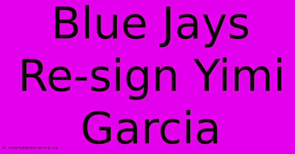 Blue Jays Re-sign Yimi Garcia