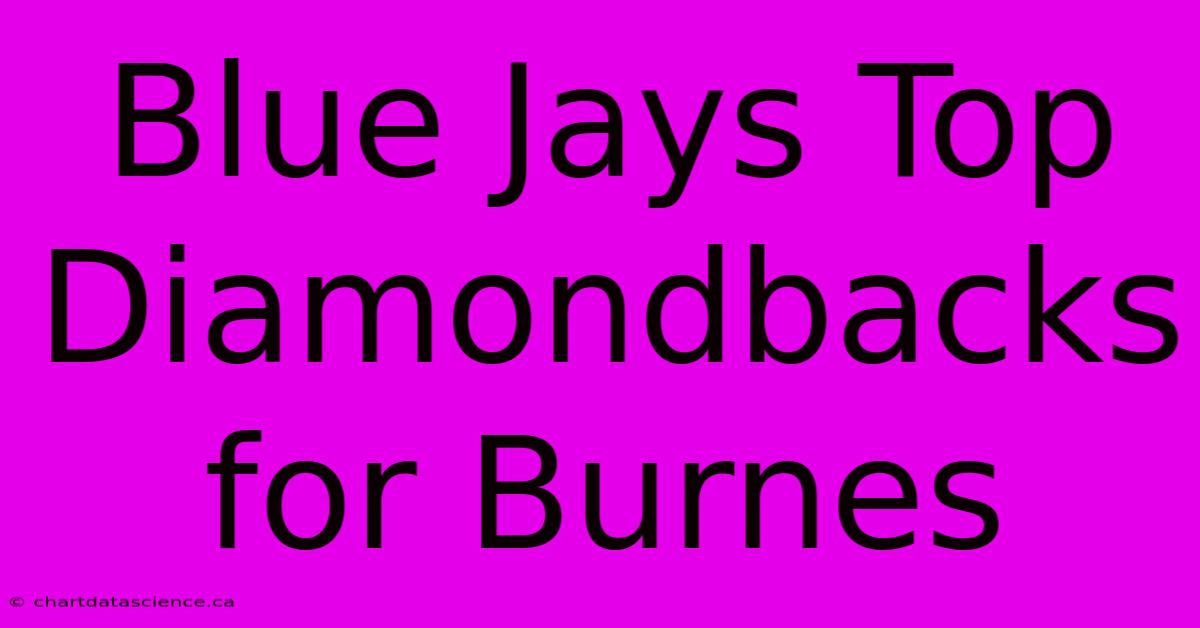 Blue Jays Top Diamondbacks For Burnes