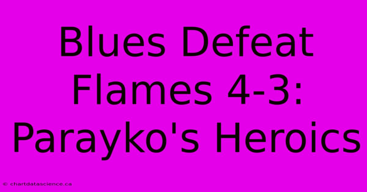 Blues Defeat Flames 4-3: Parayko's Heroics