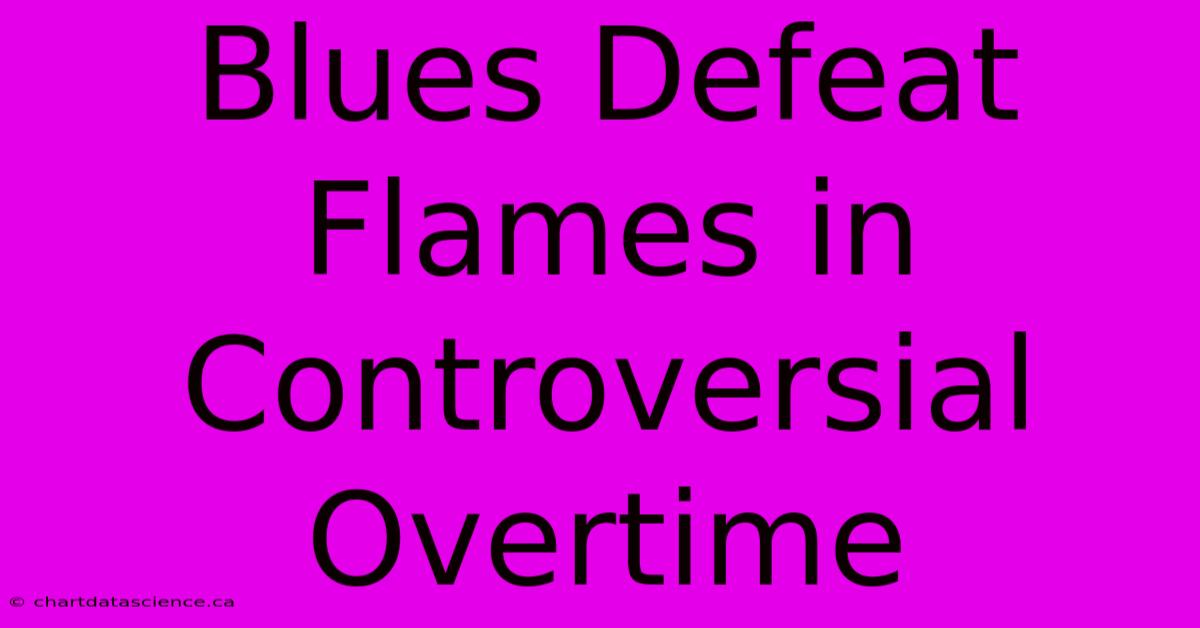 Blues Defeat Flames In Controversial Overtime