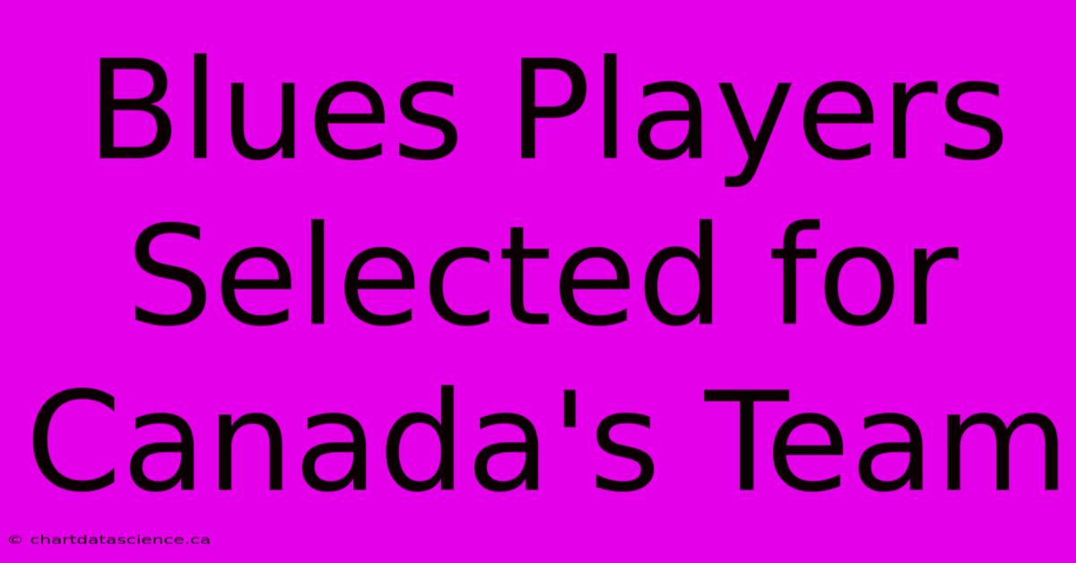 Blues Players Selected For Canada's Team