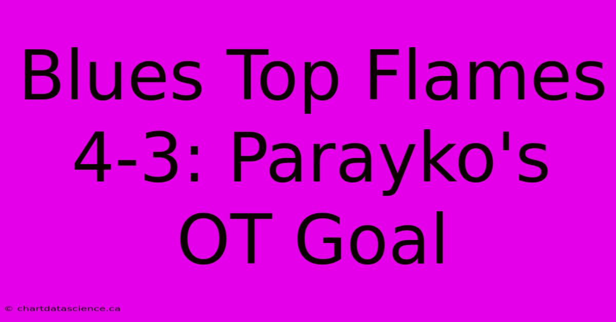 Blues Top Flames 4-3: Parayko's OT Goal