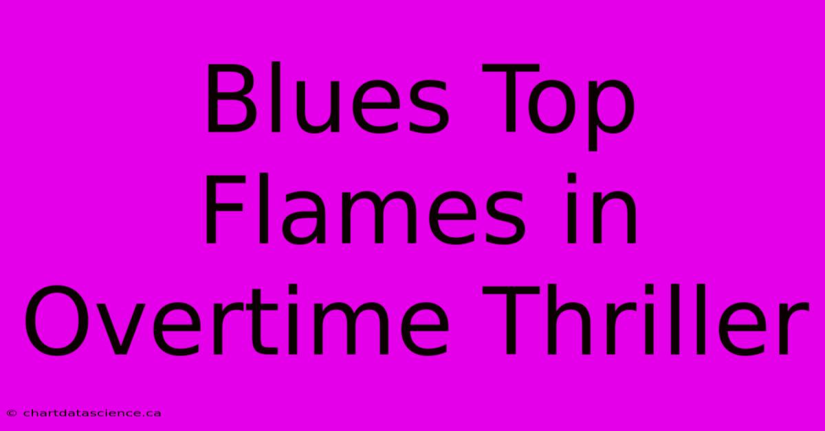 Blues Top Flames In Overtime Thriller