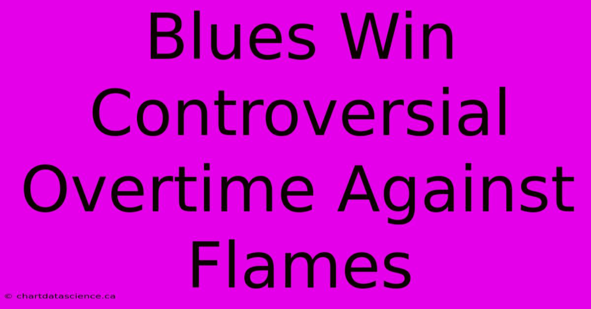 Blues Win Controversial Overtime Against Flames