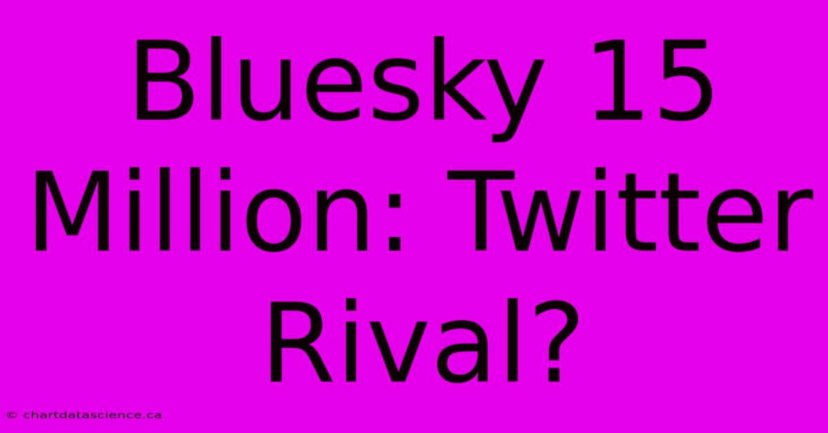 Bluesky 15 Million: Twitter Rival?