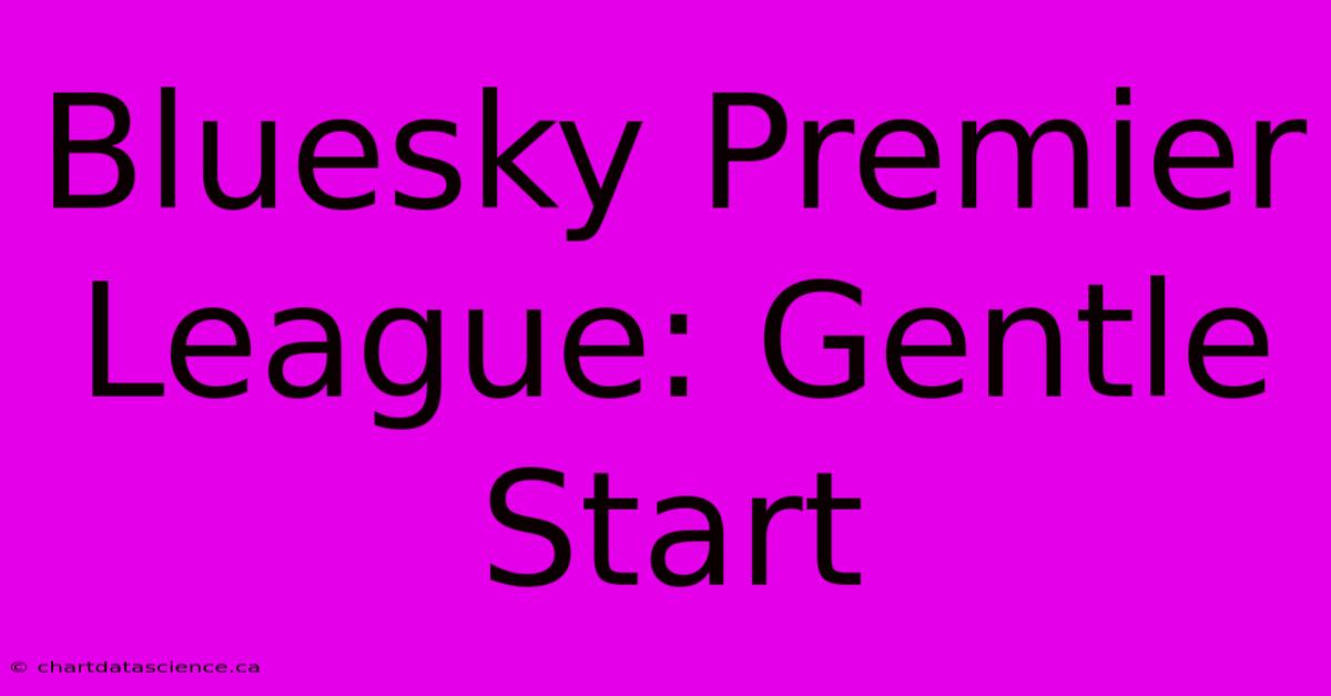 Bluesky Premier League: Gentle Start