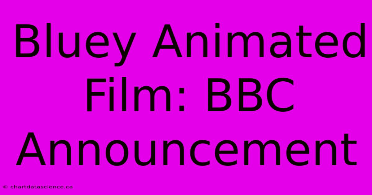 Bluey Animated Film: BBC Announcement