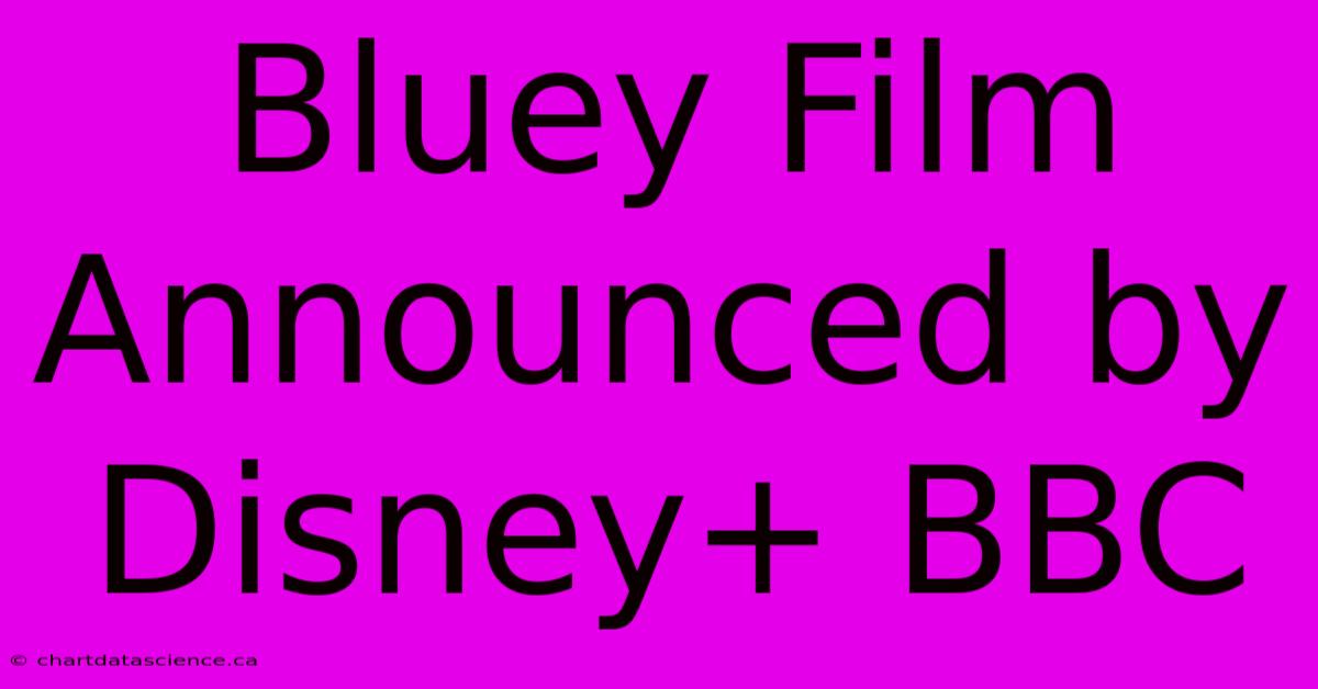 Bluey Film Announced By Disney+ BBC