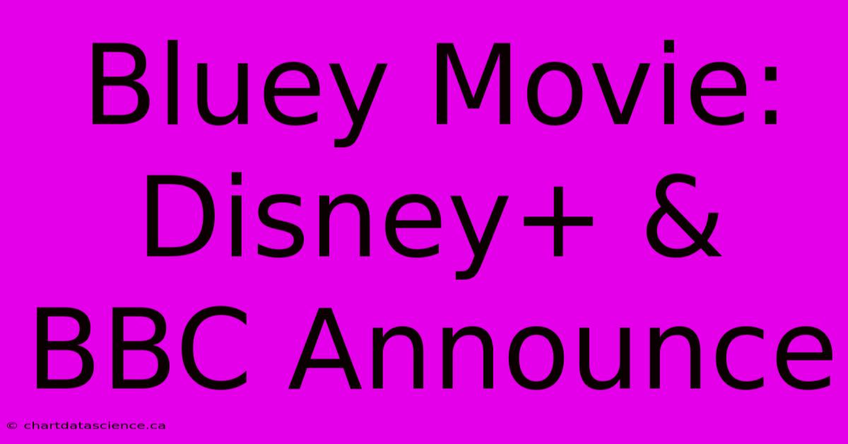 Bluey Movie: Disney+ & BBC Announce