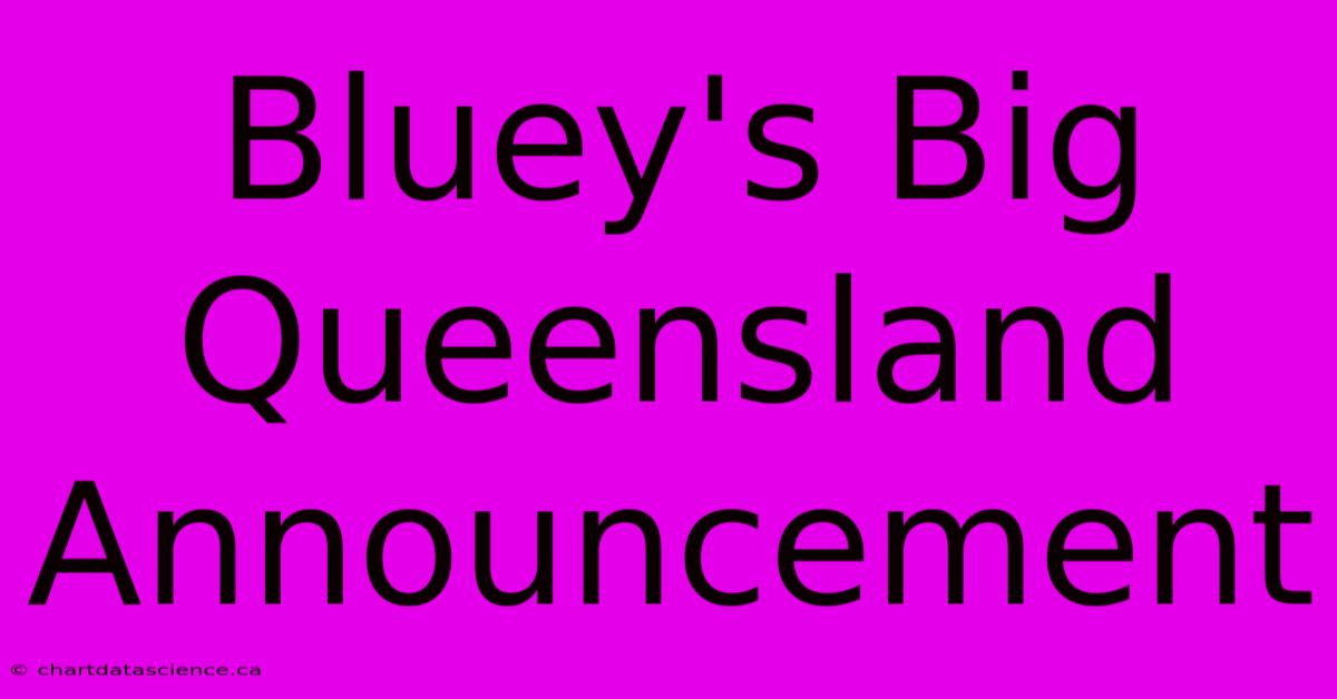 Bluey's Big Queensland Announcement