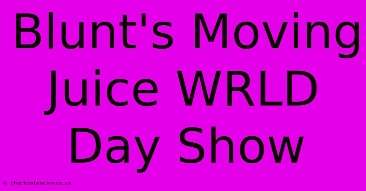 Blunt's Moving Juice WRLD Day Show