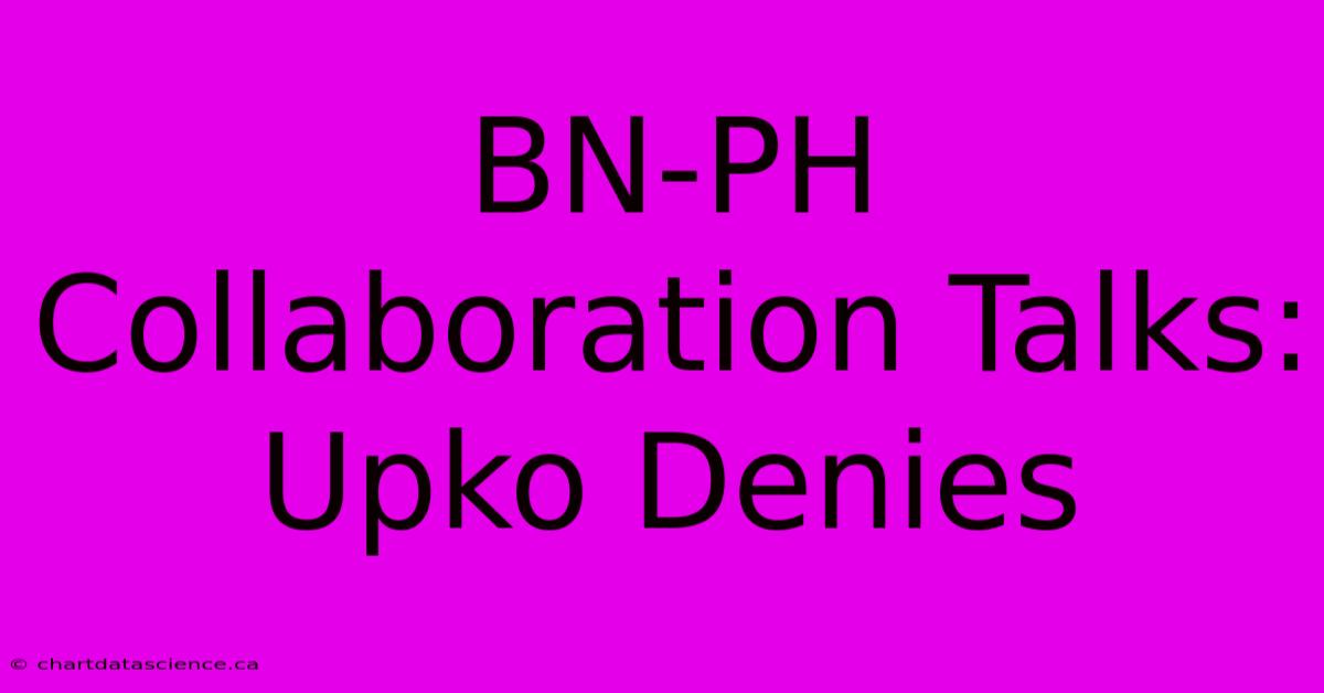 BN-PH Collaboration Talks: Upko Denies