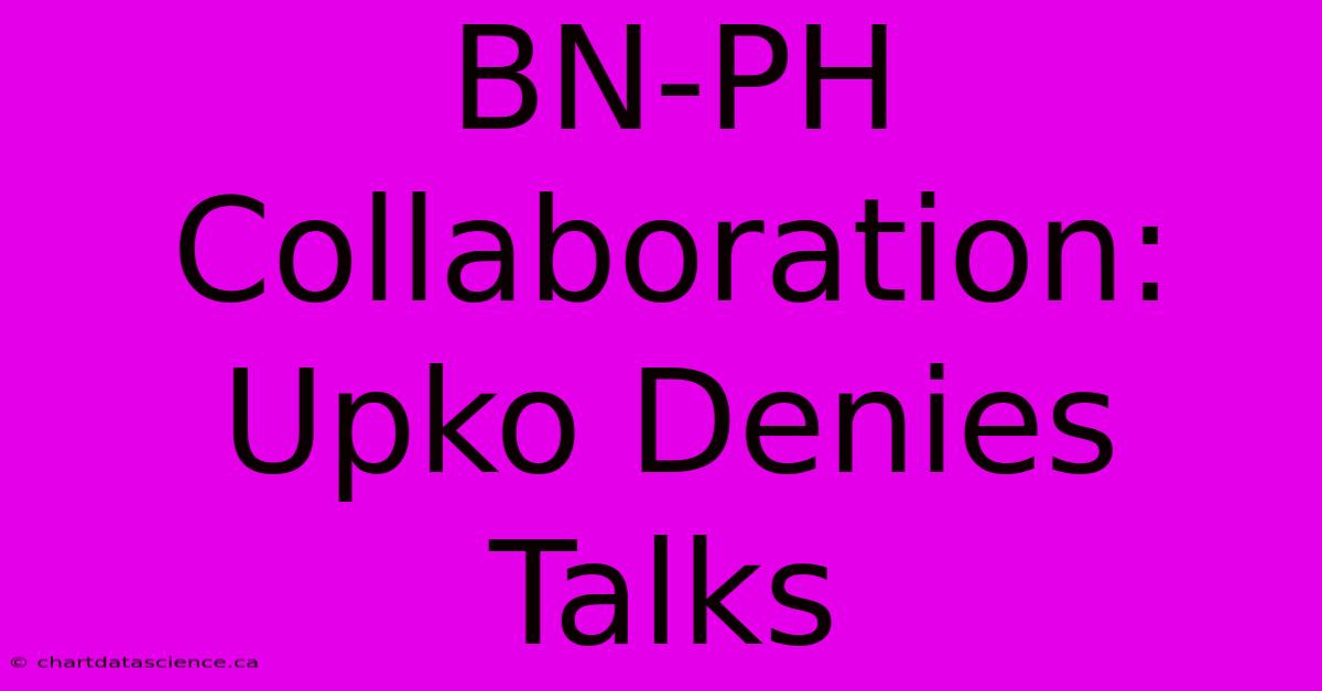 BN-PH Collaboration: Upko Denies Talks