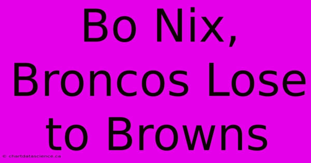 Bo Nix, Broncos Lose To Browns