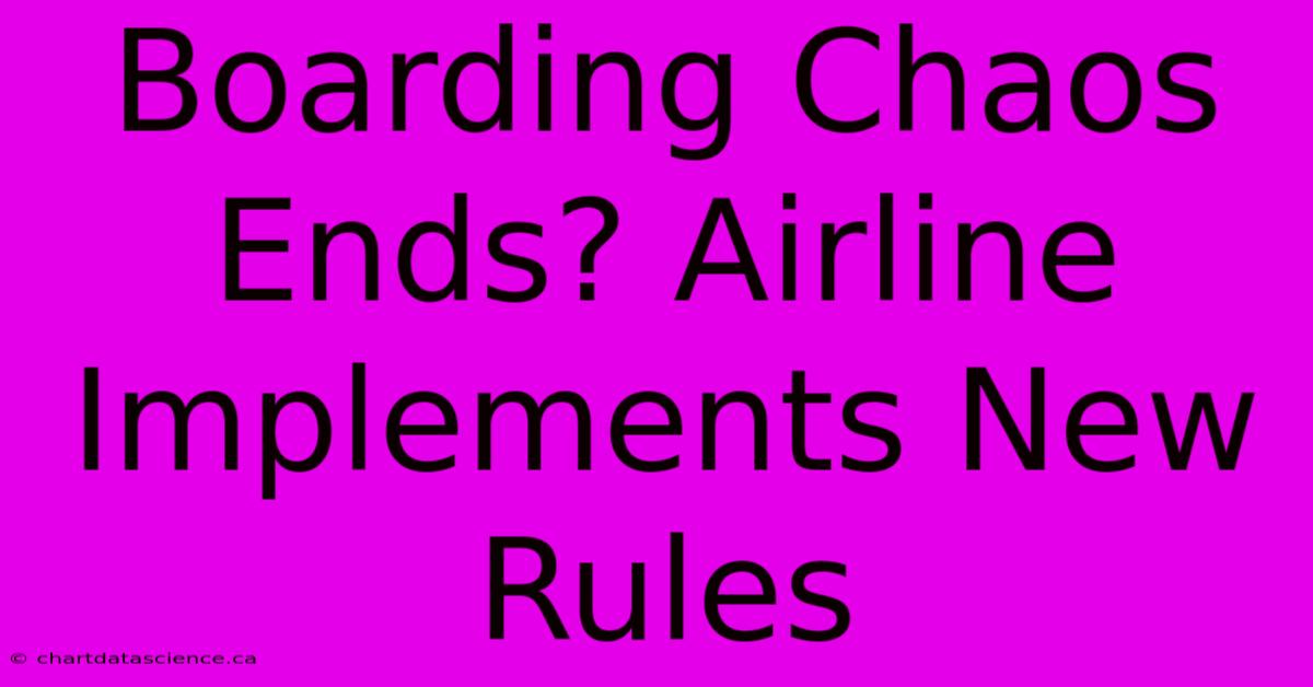 Boarding Chaos Ends? Airline Implements New Rules