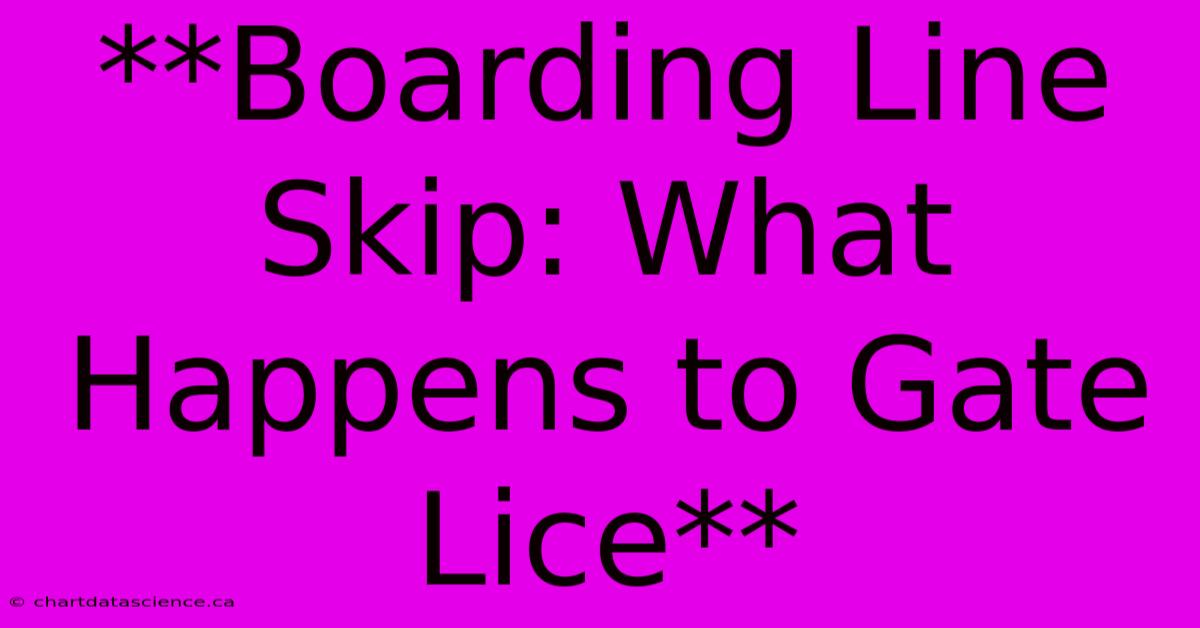 **Boarding Line Skip: What Happens To Gate Lice**