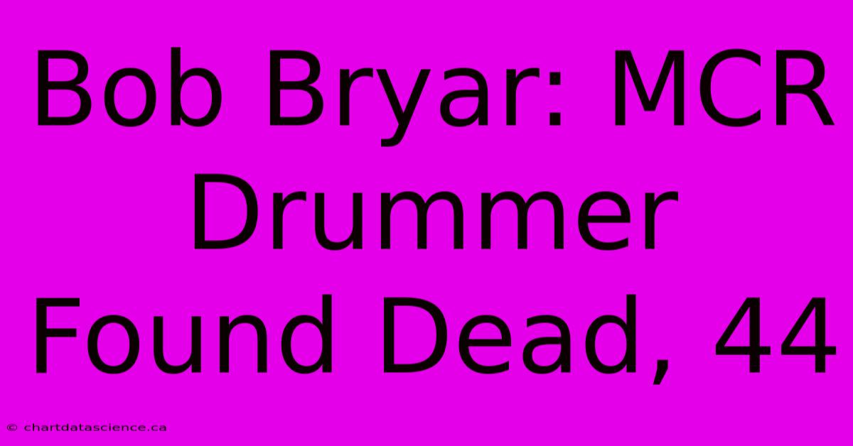 Bob Bryar: MCR Drummer Found Dead, 44