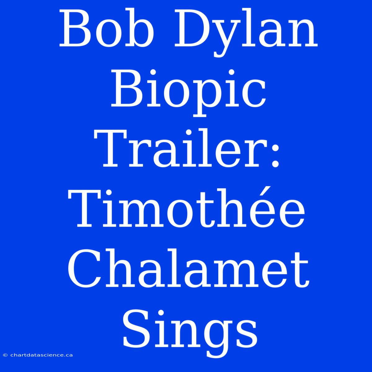 Bob Dylan Biopic Trailer: Timothée Chalamet Sings