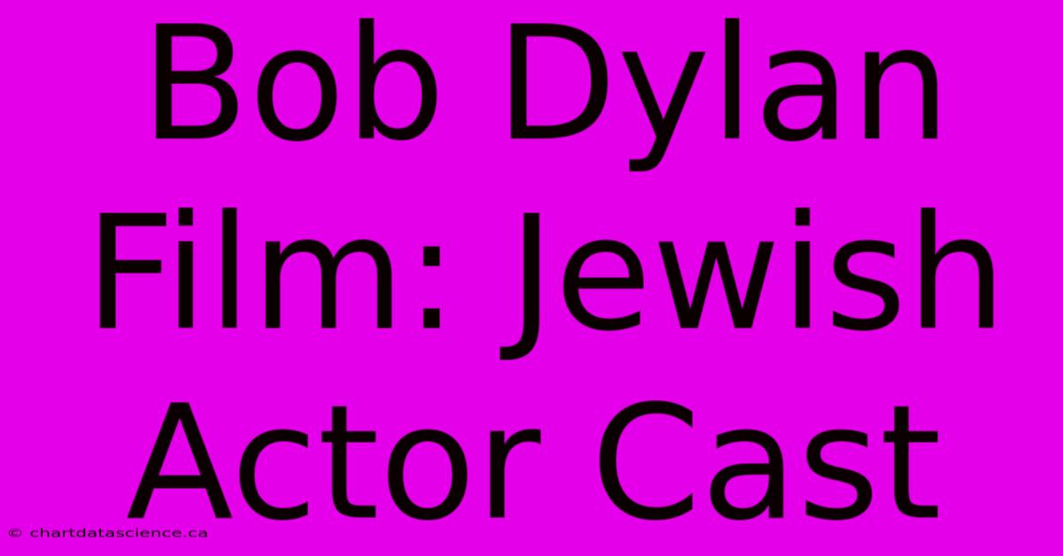 Bob Dylan Film: Jewish Actor Cast