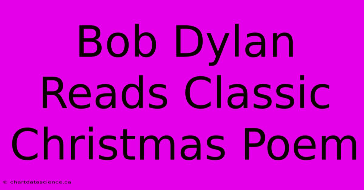 Bob Dylan Reads Classic Christmas Poem