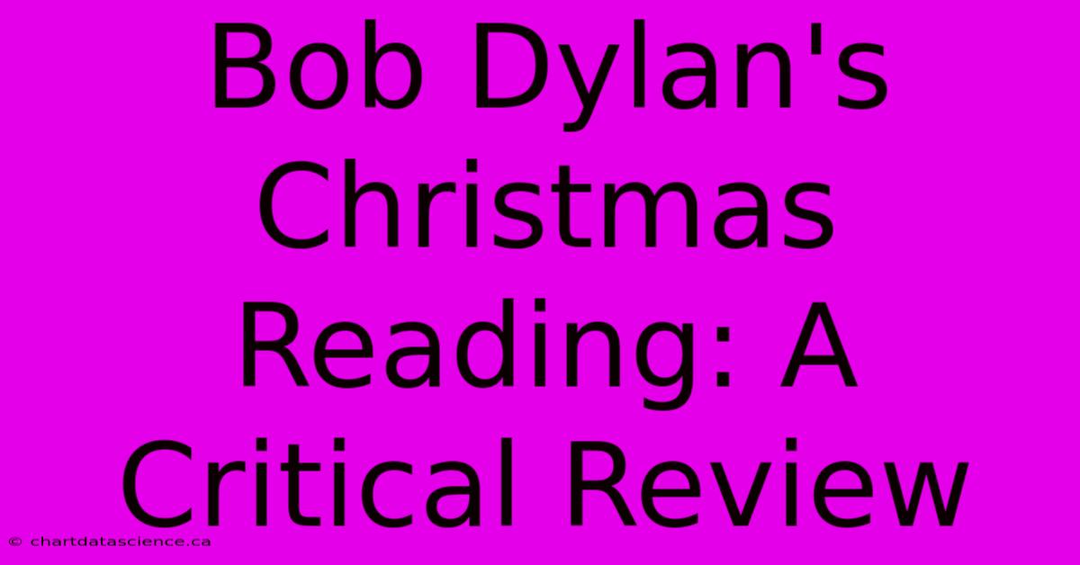 Bob Dylan's Christmas Reading: A Critical Review