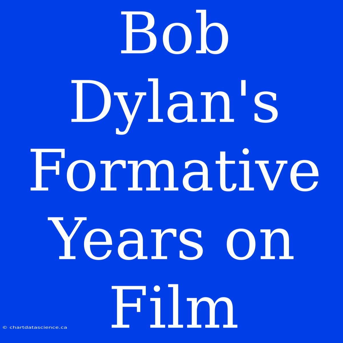 Bob Dylan's Formative Years On Film